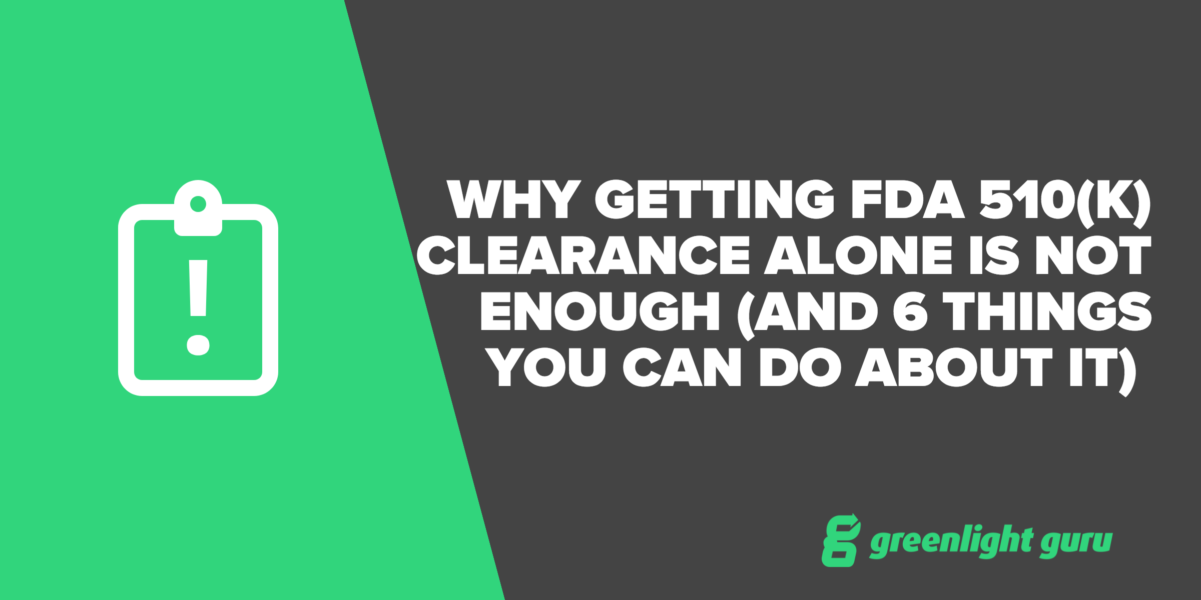 Why Getting FDA 510 K Clearance Alone Is Not Enough And 6 Things You   Clearance Not Enough 6 Tips 